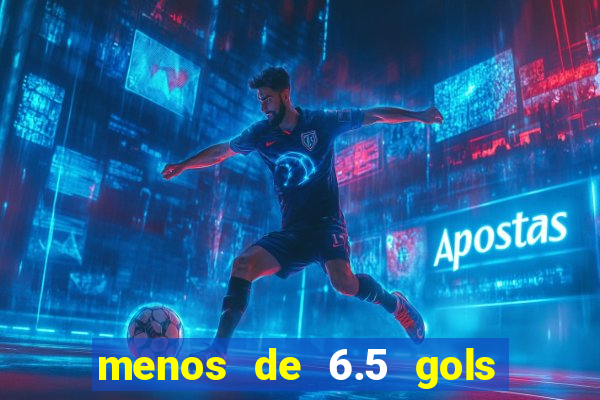 menos de 6.5 gols o que significa